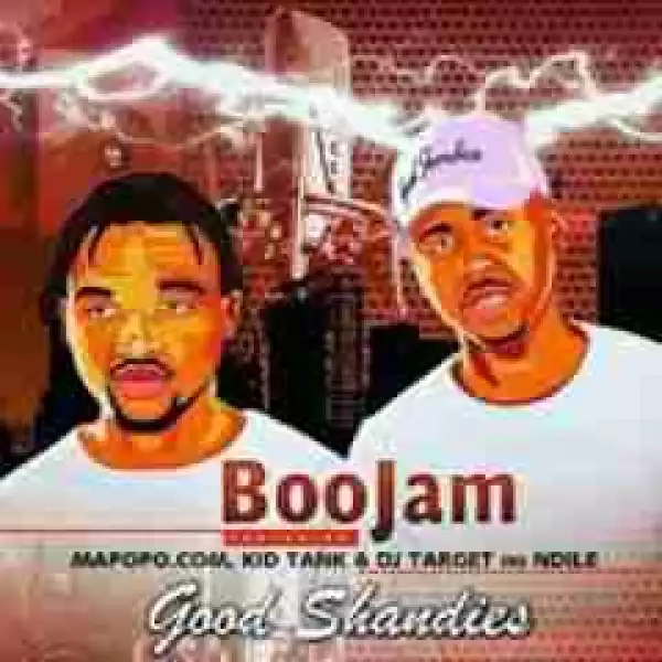 BooJam - Good Shandis Ft. DJ Target No Ndile, Mapopo & Kid Tank